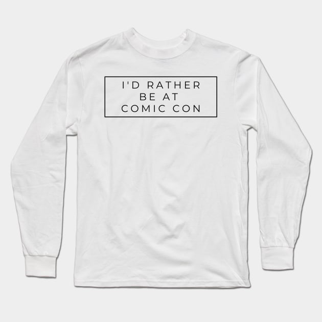 I'd rather be at comic con Long Sleeve T-Shirt by templeofgeek